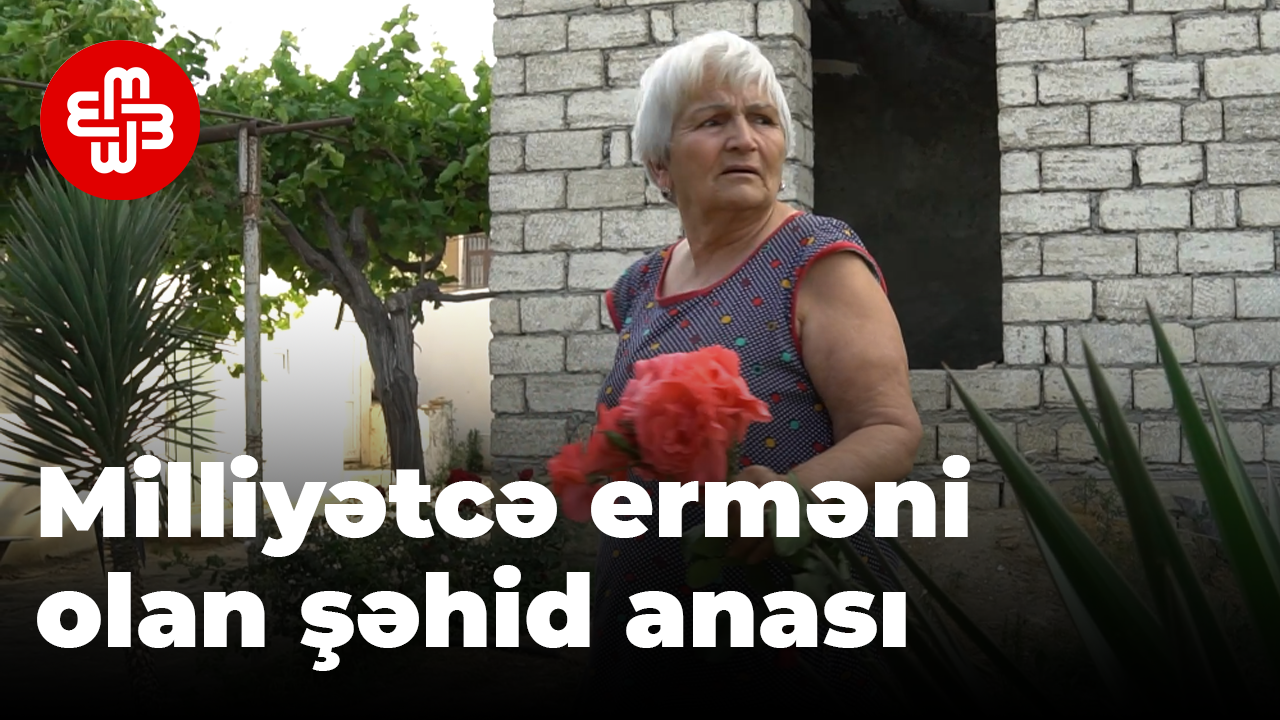 Qarabağda döyüşüb, şəhid statusu verilən əsgərin milliyyətcə erməni olan anası