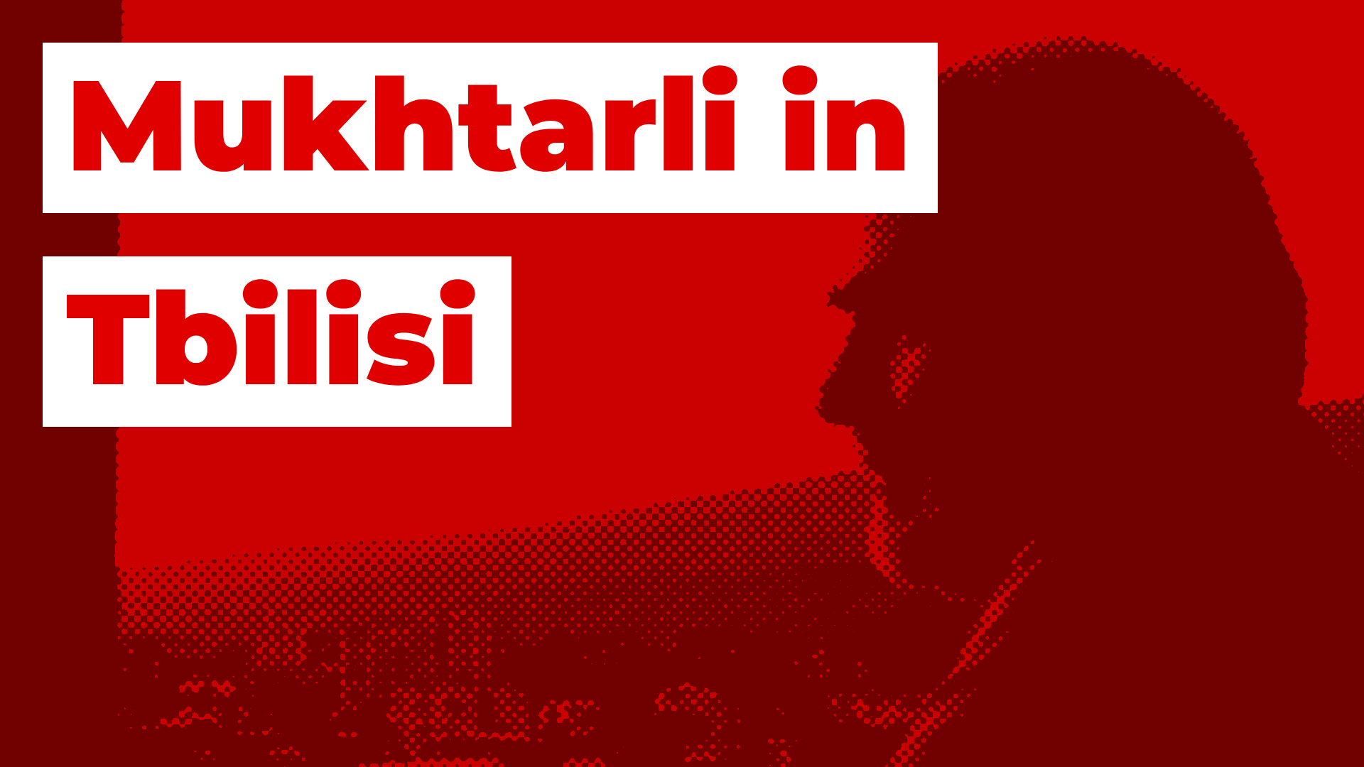 Mukhtarli in Tbilisi