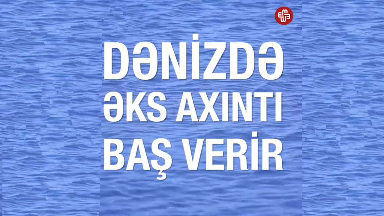 Komment - Dənizdə boğulmaların səbəbi nədir?